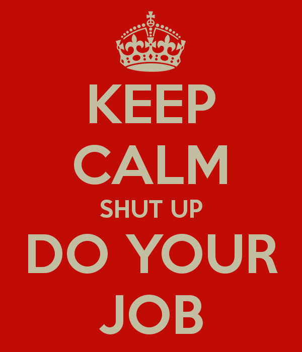 keep-calm-shut-up-do-your-job